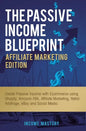 The Passive Income Blueprint Affiliate Marketing Edition: Create Passive Income with Ecommerce using Shopify, Amazon FBA, Affiliate Marketing, Retail - Hardcover