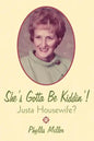 She's Gotta Be Kiddin'!: Justa Housewife? - Paperback