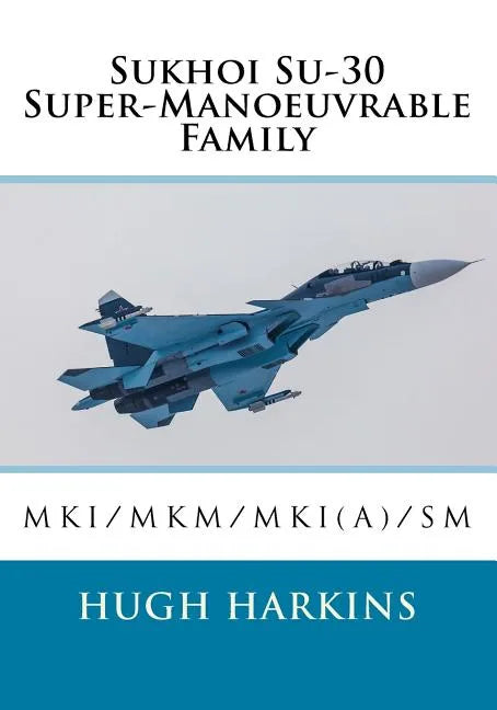 Sukhoi Su-30 Super-Manoeuvrable Family: Su-30MKI/MKM/MKI(A)/SM - Paperback