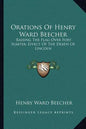 Orations of Henry Ward Beecher: Raising the Flag Over Fort Sumter; Effect of the Death of Lincoln - Paperback