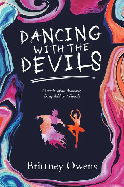 Dancing with the Devils: Memoirs of an Alcoholic, Drug-Addicted Family - Paperback