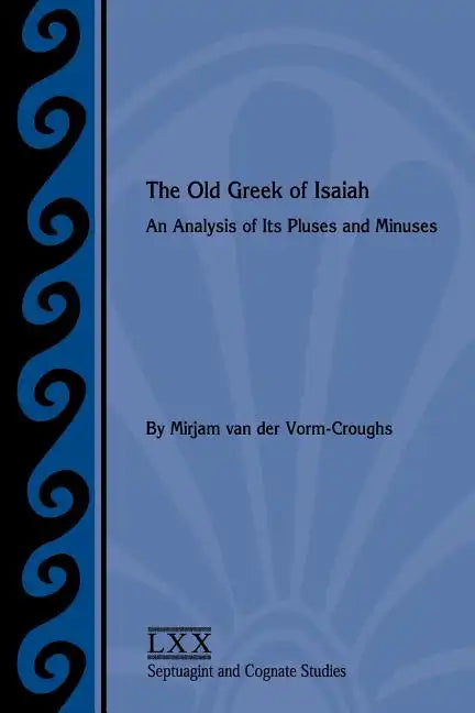 The Old Greek of Isaiah: An Analysis of Its Pluses and Minuses - Paperback