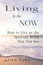 Living in the Now: How to Live as the Spiritual Being That You Are - Paperback