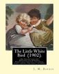 The Little White Bird (1902). By: J. M. Barrie: The Little White Bird Or Adventures In Kensington Gardens - Paperback