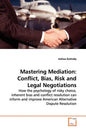 Mastering Mediation: Conflict, Bias, Risk and Legal Negotiations - Paperback