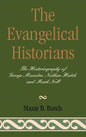 The Evangelical Historians: The Historiography of George Marsden, Nathan Hatch, and Mark Noll - Hardcover