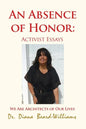 An Absence of Honor: Activist Essays: We Are Architects of Our Lives - Paperback