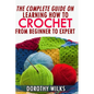 The Complete Guide on Learning How to Crochet from Beginner to Expert - Paperback