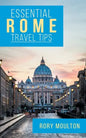 Essential Rome Travel Tips: Secrets, Advice & Insight for a Perfect Rome Vacation - Paperback
