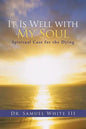 It Is Well with My Soul: Spiritual Care for the Dying - Paperback