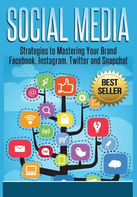 Social Media: Strategies To Mastering Your Brand- Facebook, Instagram, Twitter and Snapchat - Hardcover