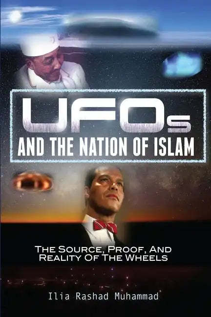 UFOs And The Nation Of Islam: The Source, Proof, And Reality Of The Wheels - Paperback