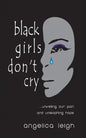 Black Girls Don't Cry: Unveiling Our Pain and Unleashing Hope - Paperback
