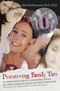 Preserving Family Ties: An Authoritative Guide to Understanding Divorce and Child Custody, for Parents and Family Professionals - Paperback
