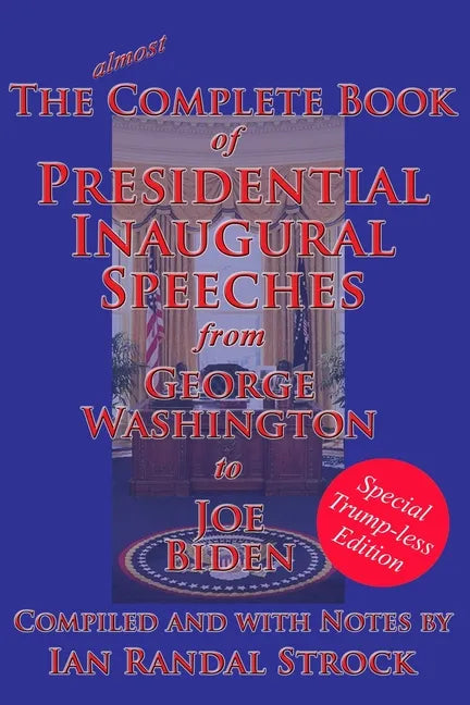 The Complete Book of Presidential Inaugural Speeches: Special Trump-less Edition - Paperback