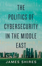 The Politics of Cybersecurity in the Middle East - Hardcover