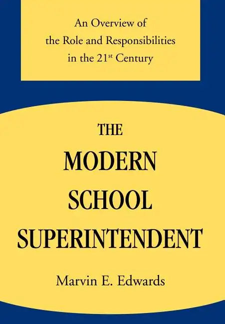 The Modern School Superintendent: An Overview of the Role and Responsibilities in the 21st Century - Hardcover