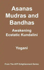 Asanas, Mudras & Bandhas - Awakening Ecstatic Kundalini: (AYP Enlightenment Series) - Paperback