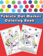 Vehicle Dot Marker Coloring Book: Cars and Vehicles Dot Markers Activity Book for Kids Ages 3-8 - Paperback
