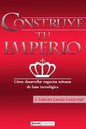 Construye tu imperio: Cómo desarrollar negocios exitosos de base tecnológica - Paperback