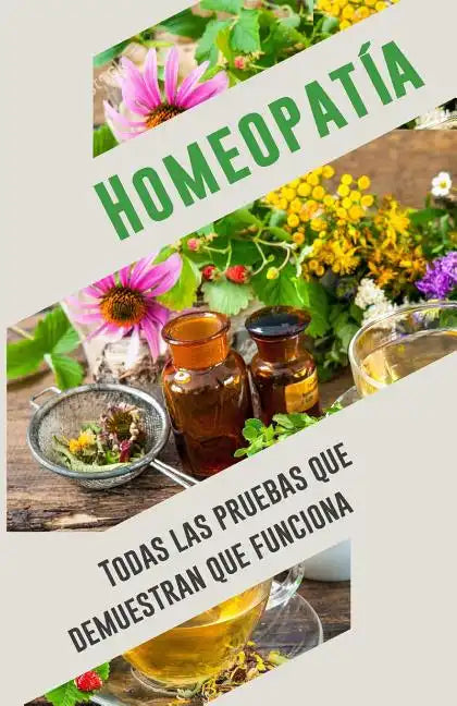 Homeopatía: Todas las pruebas que demuestran que funciona: Un análisis objetivo e independiente por el IIMR - Paperback