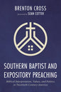 Southern Baptist and Expository Preaching: Biblical Interpretation, Values, and Politics in Twentieth-Century America - Hardcover