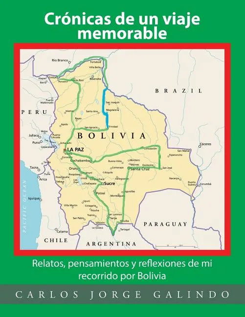 Crónicas de un viaje memorable: Relatos, pensamientos y reflexiones de mi recorrido por Bolivia - Paperback