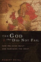 The God That Did Not Fail: How Religion Built and Sustains the West - Paperback