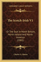 The Scotch-Irish V1: Or the Scot in North Britain, North Ireland and North America (1902) - Paperback