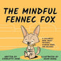 The Mindful Fennec Fox: A Children's Book About Patience, Slowing Down, and Balance - Paperback