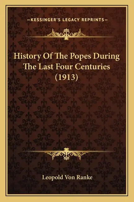 History Of The Popes During The Last Four Centuries (1913) - Paperback