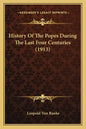 History Of The Popes During The Last Four Centuries (1913) - Paperback