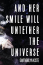And Her Smile Will Untether the Universe - Paperback