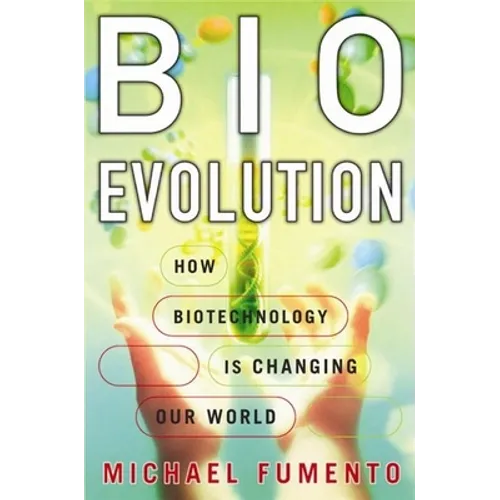 BioEvolution: How Biotechnology Is Changing Our World - Hardcover
