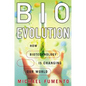 BioEvolution: How Biotechnology Is Changing Our World - Hardcover