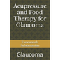 Acupressure and Food Therapy for Glaucoma: Glaucoma - Paperback