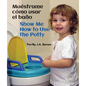 Muéstrame Cómo Usar El Baño / Show Me How to Use the Potty - Board Book
