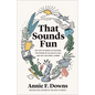 That Sounds Fun: The Joys of Being an Amateur, the Power of Falling in Love, and Why You Need a Hobby - Hardcover