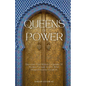 Queens of Power: Discover the Hidden Legends of Muslim Female Rulers Who Shaped Islamic Empires - Paperback