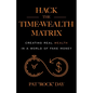 Hack the Time Wealth Matrix: Creating Real Wealth in a World of Fake Money - Paperback