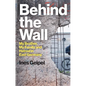 Behind the Wall: My Brother, My Family and Hatred in East Germany - Hardcover