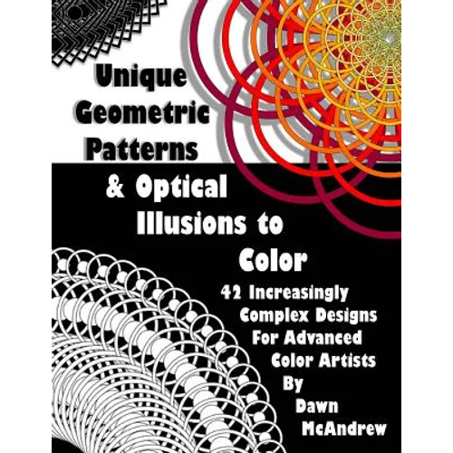 Unique Geometric Patterns and Optical Illusions to Color: A Collection of 42 Increasingly Complex Designs For Advanced Color Artists - Paperback
