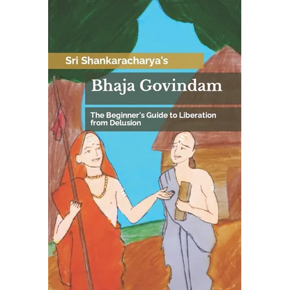 Bhaja Govindam: The Beginner's Guide to Liberation from Delusion - Paperback