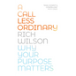 A Call Less Ordinary: Why Your Purpose Matters - Paperback