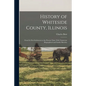History of Whiteside County, Illinois: From Its First Settlement to the Present Time; With Numerous Biographical and Family Sketches - Paperback