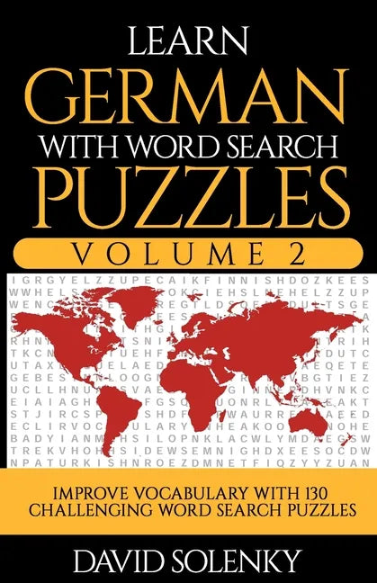 Learn German with Word Search Puzzles Volume 2: Learn German Language Vocabulary with 130 Challenging Bilingual Word Find Puzzles for All Ages - Paperback