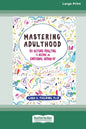 Mastering Adulthood: Go Beyond Adulting to Become an Emotional Grown-Up (16pt Large Print Edition) - Paperback