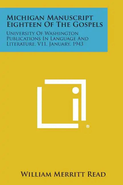 Michigan Manuscript Eighteen of the Gospels: University of Washington Publications in Language and Literature, V11, January, 1943 - Paperback