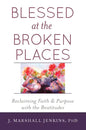Blessed at the Broken Places: Reclaiming Faith and Purpose with the Beatitudes - Paperback
