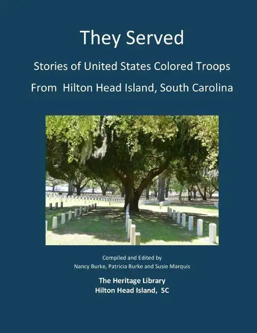 They Served: Stories of United States Colored Troops from Hilton Head, South Carolina - Paperback